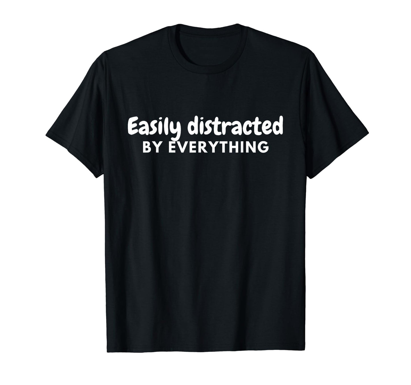 "Easily Distracted by Everything" - ADHD T-Shirt - FocusAid Essentials: Empowering ADHD Living