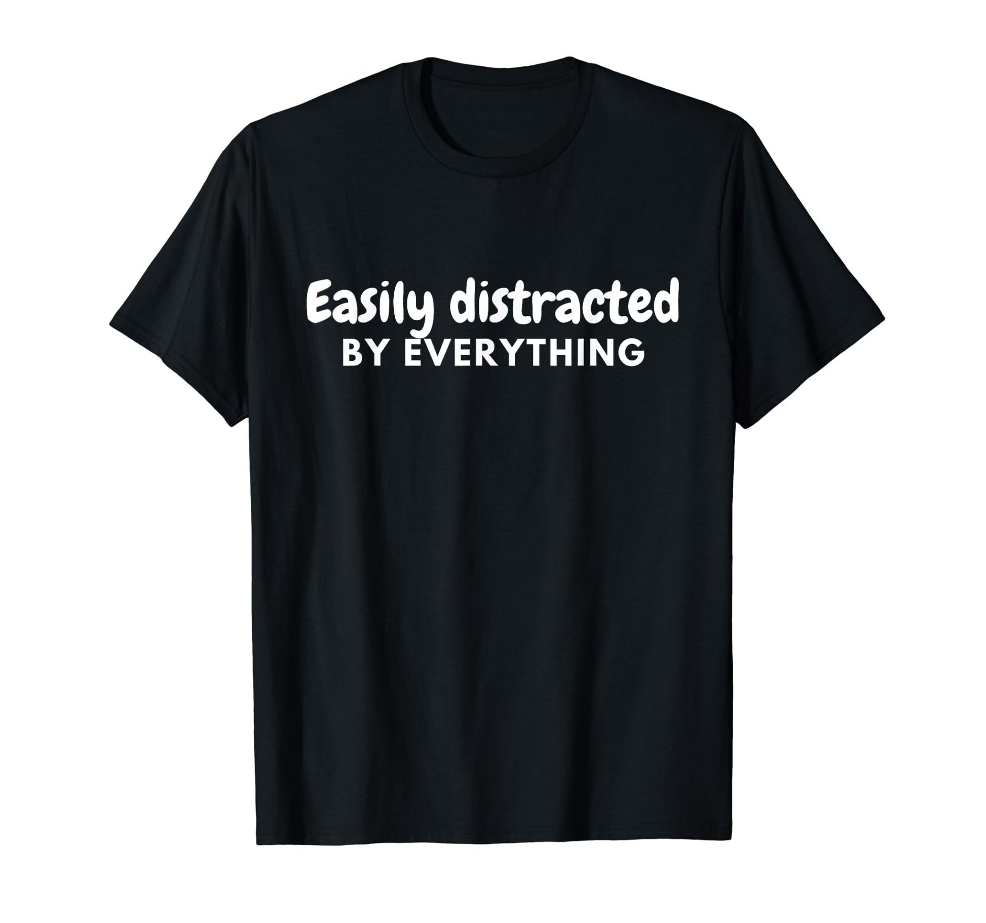 "Easily Distracted by Everything" - ADHD T-Shirt - FocusAid Essentials: Empowering ADHD Living