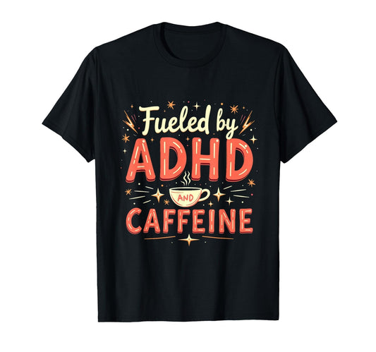 Fueled by ADHD and Caffeine - T-Shirt - FocusAid Essentials: Empowering ADHD Living