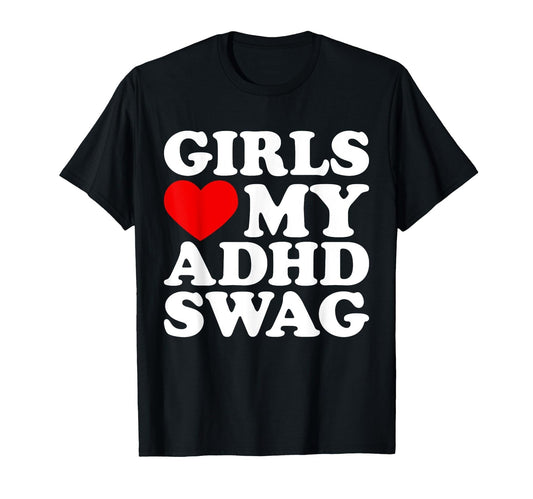 Girls Love My ADHD Swag - T-Shirt - FocusAid Essentials: Empowering ADHD Living