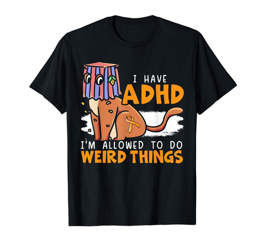 I Have ADHD I'm Allowed To Do Weird Things - ADHD T-Shirt - FocusAid Essentials: Empowering ADHD Living