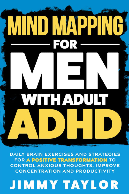 Mind Mapping for Men with Adult ADHD: Daily Brain Exercises and Strategies for a Positive Transformation to Control Anxious Thoughts, Improve Concentration, and Productivity (ADHD Workbooks) - FocusAid Essentials: Empowering ADHD Living