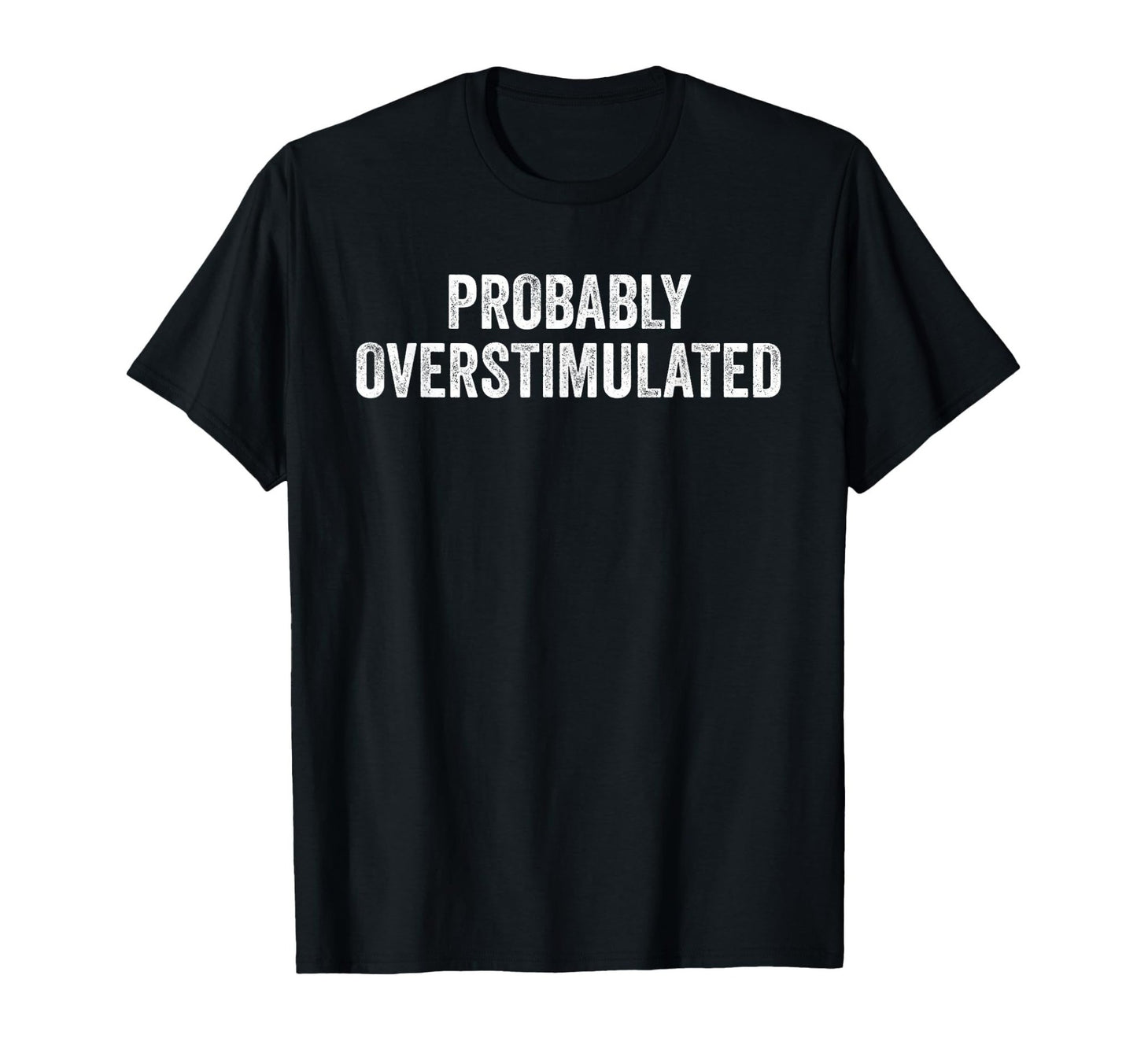 Probably Overstimulated - ADHD T-Shirt - FocusAid Essentials: Empowering ADHD Living