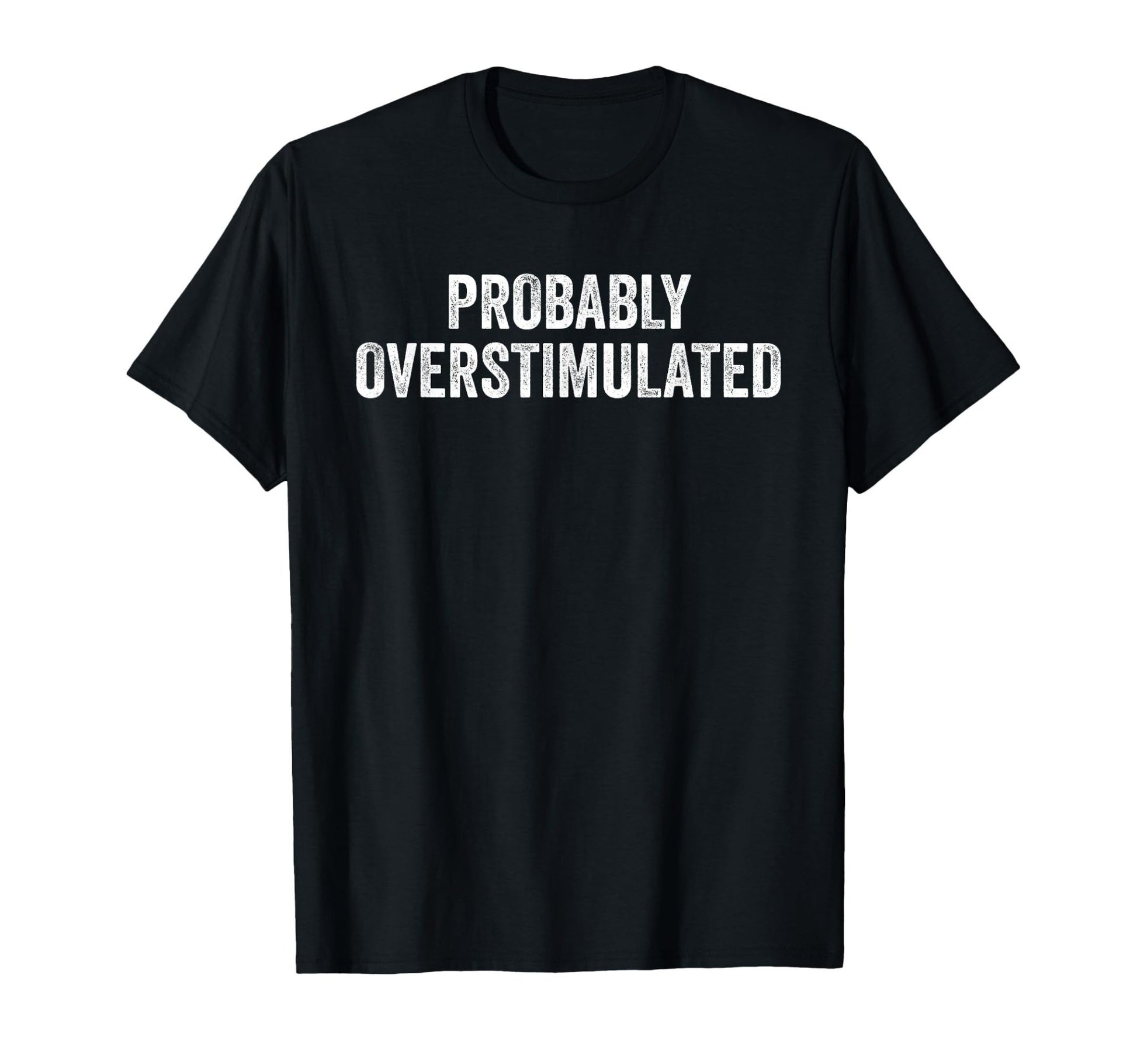 Probably Overstimulated - ADHD T-Shirt - FocusAid Essentials: Empowering ADHD Living