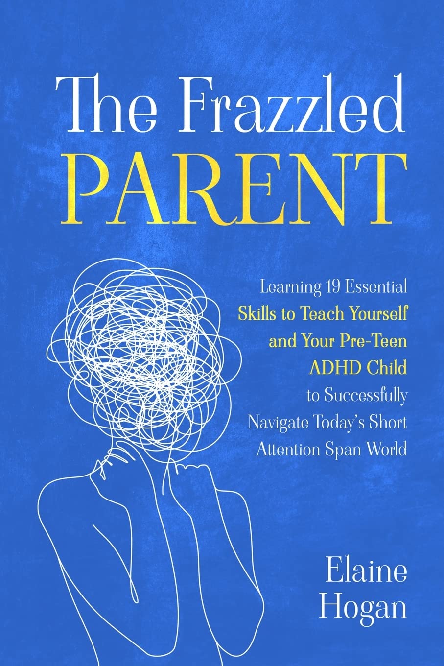 The Frazzled Parent: Learning 19 essential skills to teach yourself and your Pre - Teen ADHD Child to successfully navigate today's short attention span world - FocusAid Essentials: Empowering ADHD Living