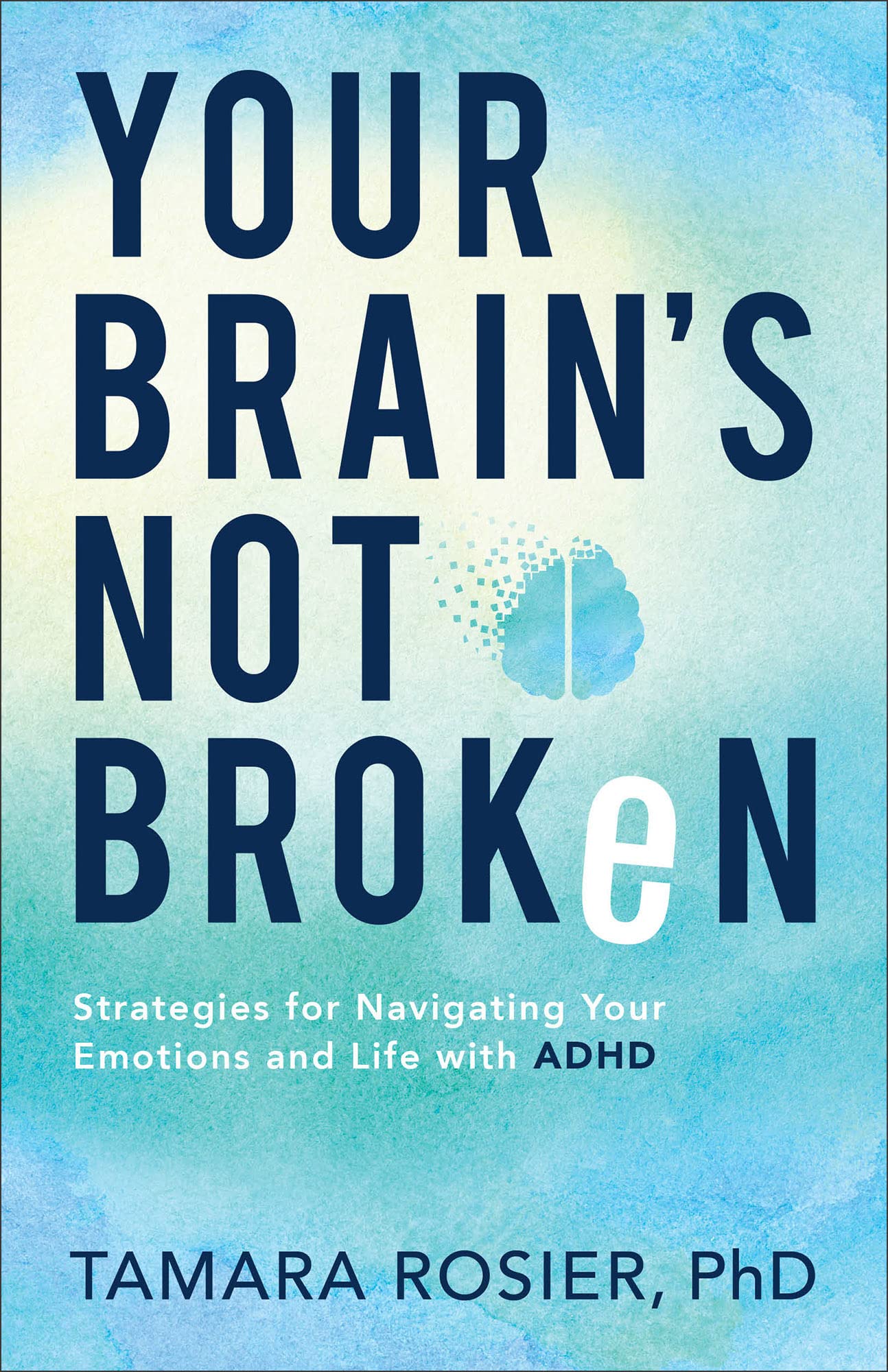 Your Brain's Not Broken: Strategies for Navigating Your Emotions and Life with ADHD - FocusAid Essentials: Empowering ADHD Living